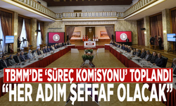 TBMM’de ‘Süreç Komisyonu’ toplandı: “Her adım şeffaf olacak”