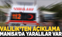 Valilik'ten açıklama: Manisa'da yaralananlar var!