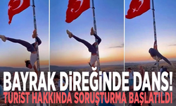 Bayrak direğinde dans! Turist hakkında soruşturma başlatıldı