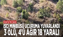 Sivas'ta feci kaza! İşçi minibüsü uçuruma yuvarlandı: 3 ölü, 4'ü ağır 18 yaralı