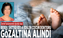 Devlet hastanesinde skandal olay! Bebek sattığı iddia edilen çocuk doktoru gözaltına alındı