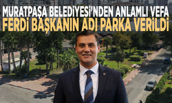 Muratpaşa Belediyesi’nden anlamlı vefa: Ferdi başkanın adı parka verildi