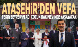 Ataşehir’den vefa: Ferdi Zeyrek’in adı çocuk bakımevinde yaşayacak