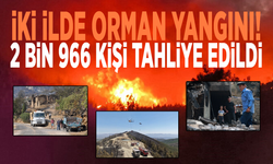İki ilde orman yangını: 2 bin 966 kişi tahliye edildi