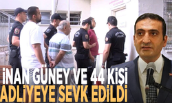 İnan Güney ve 44 kişi adliyeye sevk edildi