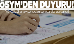 ÖSYM duyurdu: YÖKDİL 2 sınav sonuçları açıklandı!