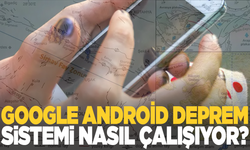 Google Android Deprem Uyarı Sistemi nasıl çalışıyor? İşte detaylar...