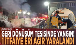 Geri dönüşüm tesisinde yangın! 1 itfaiye eri ağır yaralandı