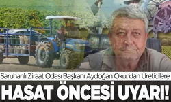Saruhanlı Ziraat Odası Başkanı Aydoğan Okur’dan Üreticilere Hasat Öncesi Uyarı
