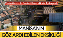 Manisa’nın göz ardı edilen eksiği