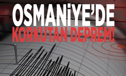 Osmaniye’de korkutan deprem!