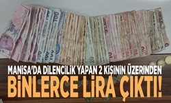Manisa'da dilencilik yapan 2 kişinin üzerinden binlerce lira çıktı!