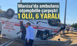 Manisa'da ambulans otomobille çarpıştı: 1 ölü, 6 yaralı