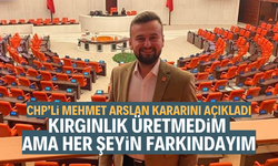 CHP'li Mehmet Arslan kararını açıkladı