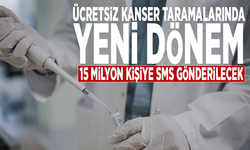 Ücretsiz kanser taramalarında yeni dönem: 15 milyon kişiye SMS gönderilecek