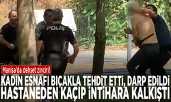 Manisa'da dehşet zinciri! Kadın esnafı bıçakla tehdit etti, darp edildi, hastaneden kaçıp intihara kalkıştı