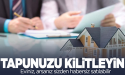Eviniz, arsanızı e-Devlet üzerinden kilitleyin: Sizden habersiz satılabilir!