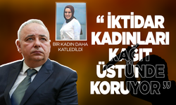 Bakırlıoğlu: İktidar kadınları kağıt üstünde koruyor