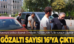 'Polis ve savcıyız' diyerek 3 milyon 732 bin TL'lik vurgun yaptılar