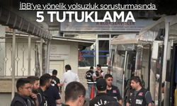İBB'ye yönelik yolsuzluk soruşturmasında 5 kişi tutuklandı