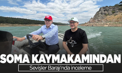 Soma Kaymakamından Sevişler Barajı’nda inceleme