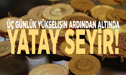 Üç günlük yükselişin ardından altında yatay seyir!