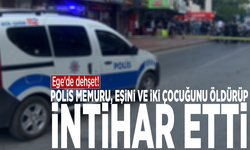 Ege'de dehşet! Polis memuru, eşini ve iki çocuğunu öldürüp intihar etti