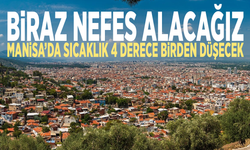 Biraz nefes alacağız... Manisa’da sıcaklık 4 derece birden düşecek