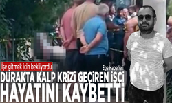 İşe gitmek için bekliyordu: Durakta kalp krizi geçiren işçi hayatını kaybetti
