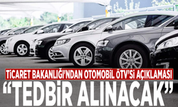 Ticaret Bakanlığı'ndan otomobil ÖTV'si açıklaması: Tedbir alınacak