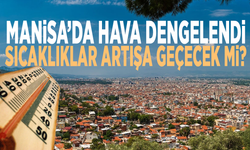 Manisa’da hava dengelendi: Sıcaklıklar artışa geçecek mi?