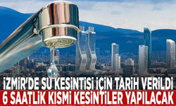 İzmir'de su kesintisi için tarih verildi: 6 saatlik kısmi kesintiler yapılacak