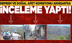 Deprem ve Doğal Afet Komisyonu Akhisar’da incelemelerde bulundu