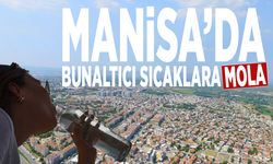 Manisa’da bunaltıcı sıcaklara mola