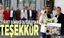 Ziyaret sonrası Dutlulu'dan teşekkür