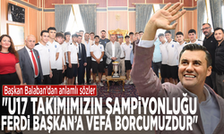 Başkan Balaban’dan anlamlı sözler: "U17 takımımızın şampiyonluğu, Ferdi Başkan’a vefa borcumuzdur"
