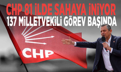 CHP 81 ilde sahaya iniyor: 137 milletvekili görev başında