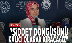 Bakan Göktaş: "Şiddet döngüsünü kalıcı olarak kıracağız"