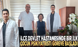 İlçe devlet hastanesinde bir ilk: Çocuk psikiyatristi göreve başladı