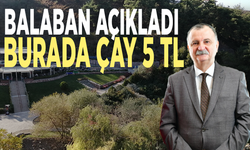 Balaban açıkladı: Burada çay 5 TL