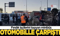 Fındık işçilerini taşıyan minibüs otomobille çarpıştı: Yaralılar var