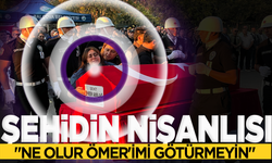 Şehidin nişanlısı: "Ne olur Ömer'imi götürmeyin"