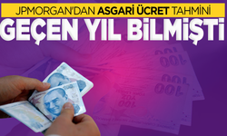 Geçen yılki zammı bilen JPMorgan'dan asgari ücret tahmini geldi