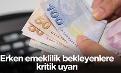 Erken emeklilik bekleyenlere kritik uyarı