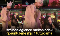 İzmir’de eğlence mekanındaki görüntülerle ilgili 1 tutuklama