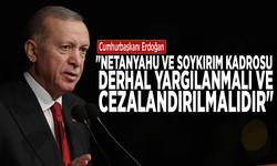 Cumhurbaşkanı Erdoğan: "Netanyahu ve soykırım kadrosu derhal yargılanmalı ve cezalandırılmalıdır"