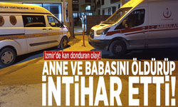 İzmir’de kan donduran olay! Anne ve babasını öldürüp intihar etti