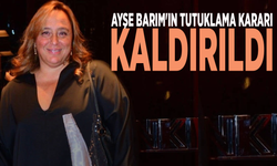 Ayşe Barım'ın tutuklama kararı kaldırıldı