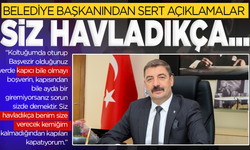Belediye başkanından çok sert ifadeler