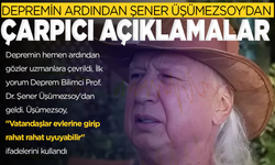 Depremin ardından Şener Üşümezsoy'dan çarpıcı açıklamalar